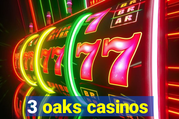 3 oaks casinos