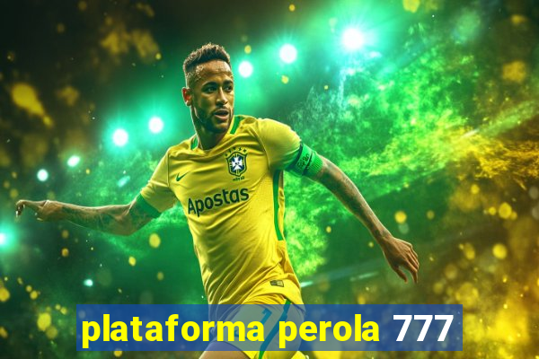 plataforma perola 777