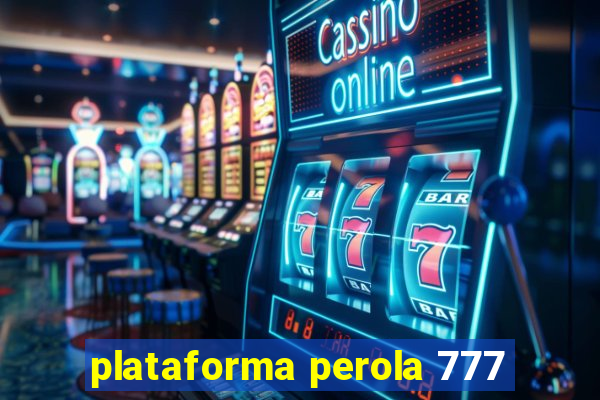 plataforma perola 777