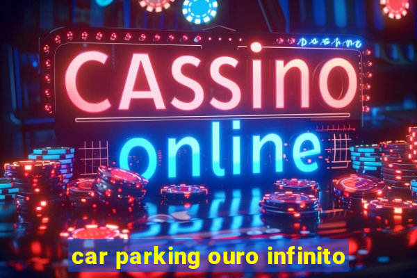 car parking ouro infinito