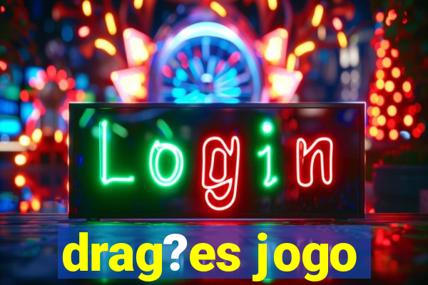 drag?es jogo