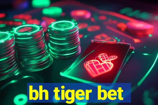 bh tiger bet