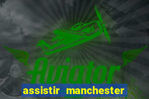 assistir manchester city ao vivo futemax