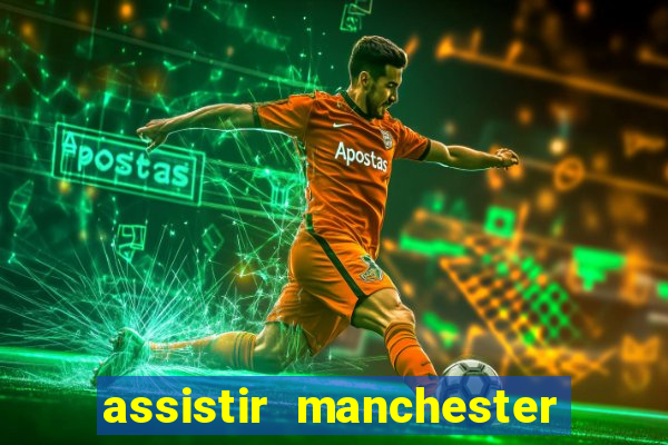 assistir manchester city ao vivo futemax