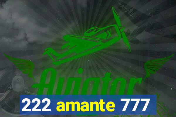 222 amante 777