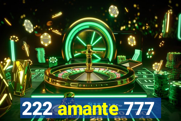 222 amante 777