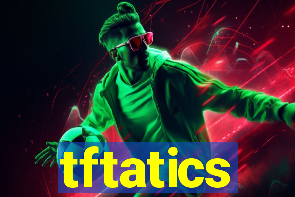 tftatics