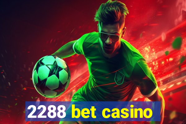 2288 bet casino