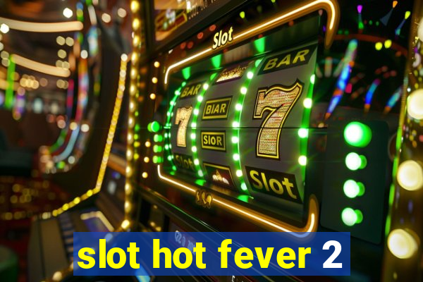 slot hot fever 2