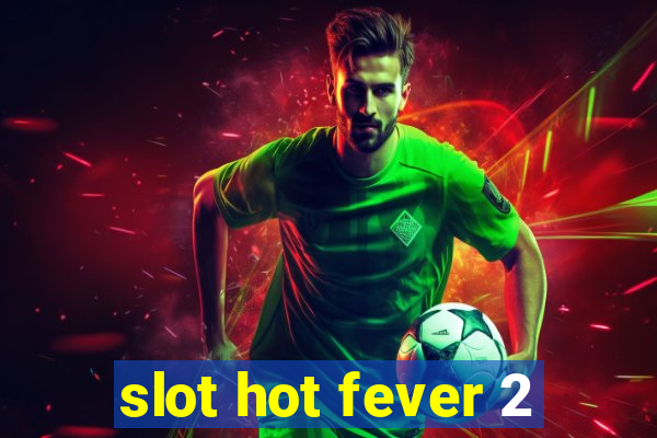 slot hot fever 2