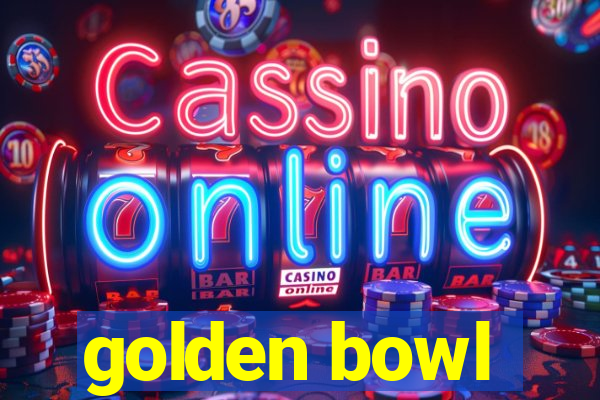 golden bowl