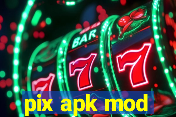 pix apk mod