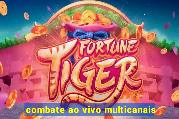 combate ao vivo multicanais