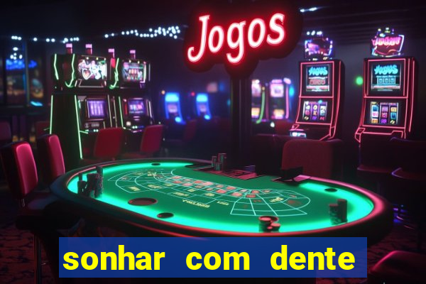 sonhar com dente caindo no jogo do bicho