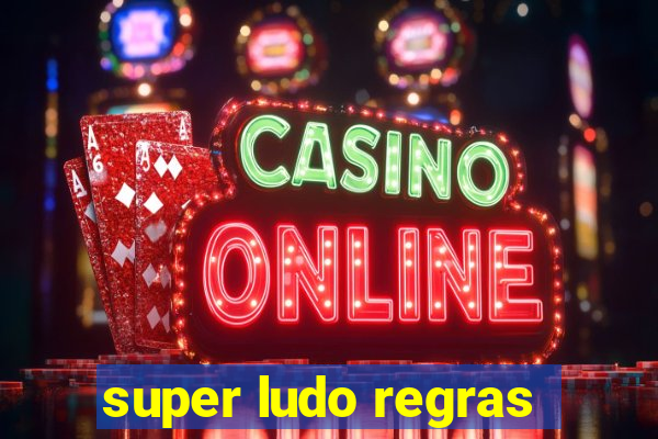 super ludo regras