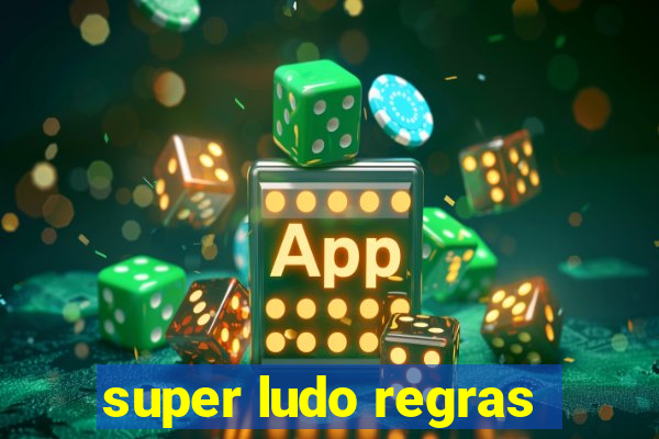 super ludo regras