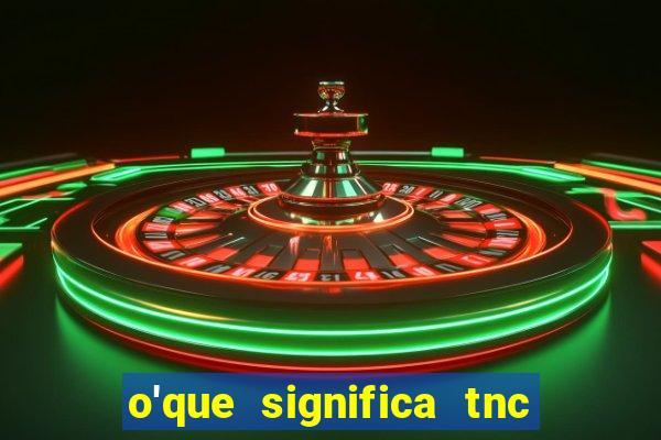 o'que significa tnc na giria