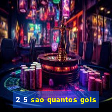 2 5 sao quantos gols