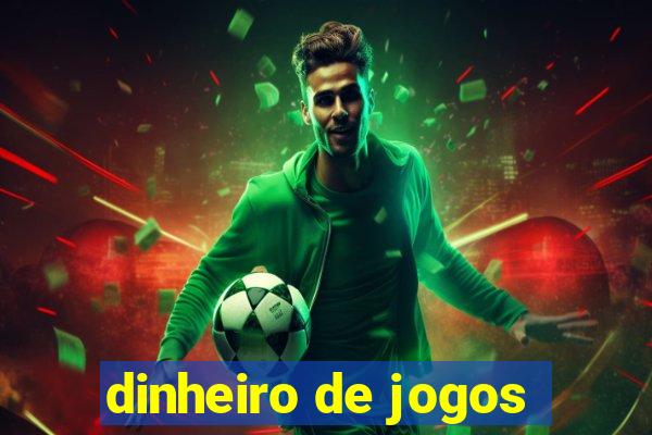 dinheiro de jogos