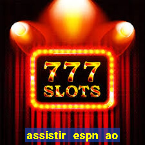 assistir espn ao vivo online gratis