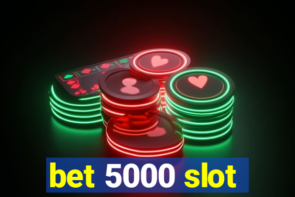 bet 5000 slot