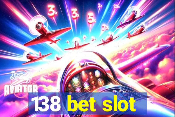 138 bet slot