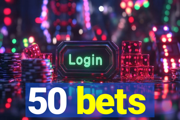 50 bets