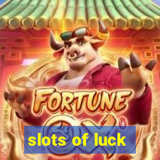 slots of luck