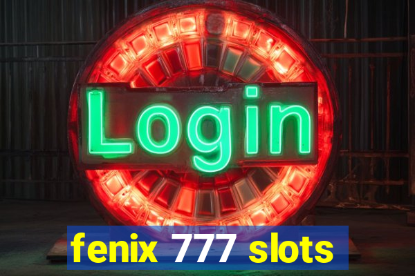 fenix 777 slots