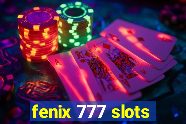 fenix 777 slots