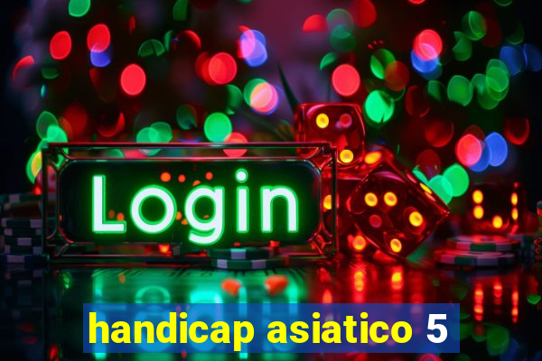 handicap asiatico 5