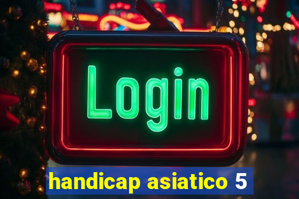 handicap asiatico 5