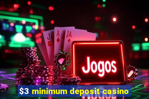 $3 minimum deposit casino