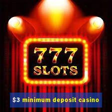 $3 minimum deposit casino