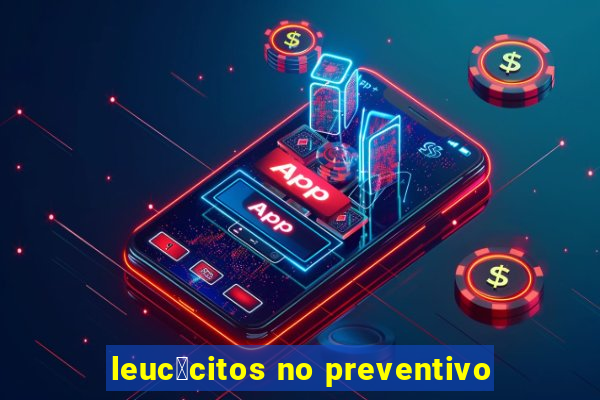 leuc贸citos no preventivo