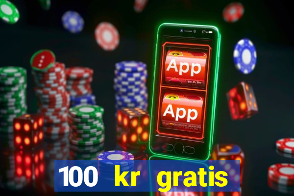 100 kr gratis casino uten innskudd