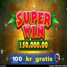 100 kr gratis casino uten innskudd