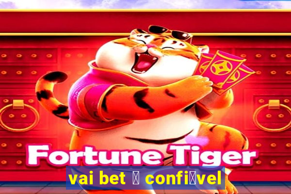 vai bet 茅 confi谩vel