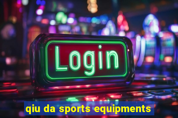 qiu da sports equipments