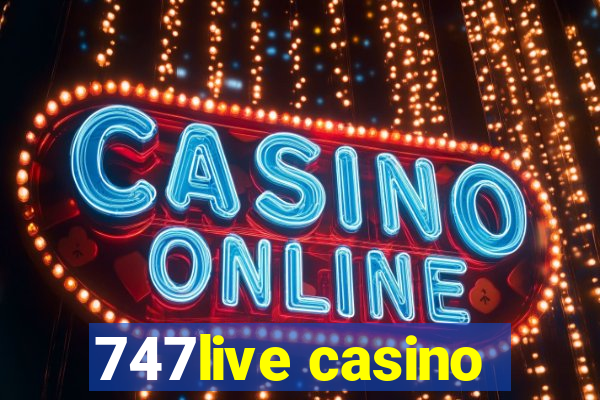 747live casino