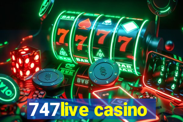 747live casino