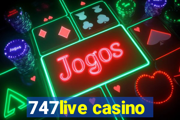 747live casino