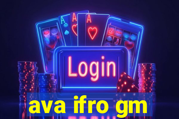 ava ifro gm