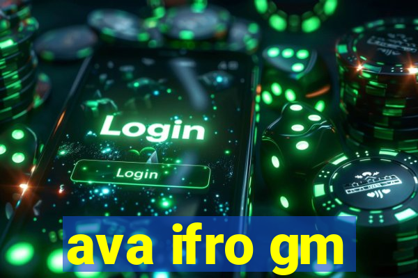 ava ifro gm