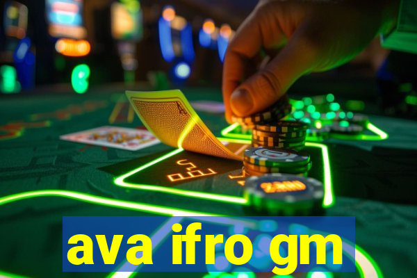 ava ifro gm