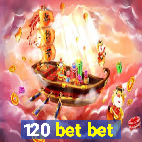 120 bet bet