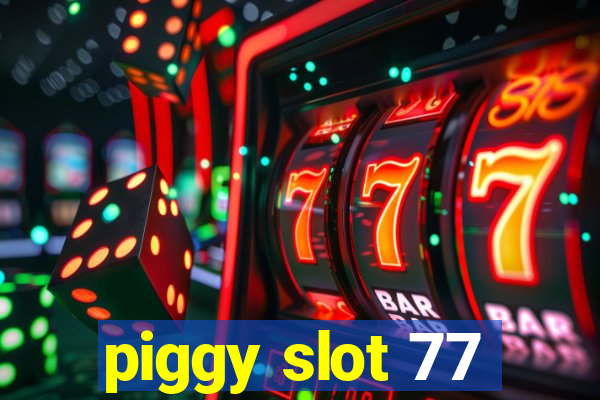 piggy slot 77