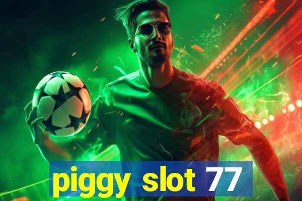 piggy slot 77