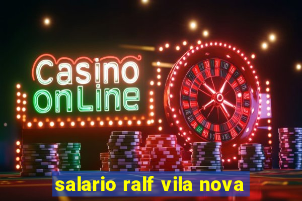 salario ralf vila nova