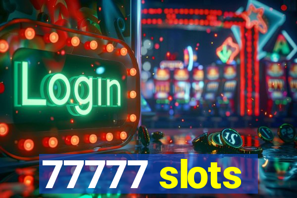 77777 slots